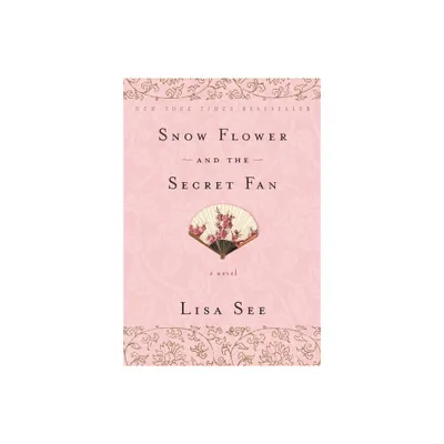 Snow Flower and the Secret Fan - by Lisa See (Paperback)