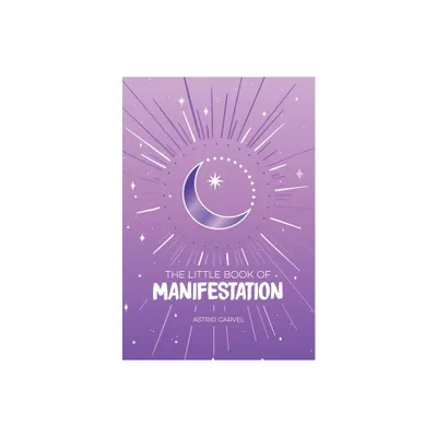 The Little Book of Manifestation - by Astrid Carvel (Hardcover)