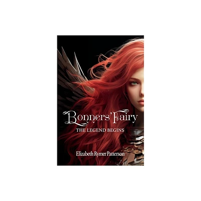 Bonners Fairy - The Legend Begins - by Elizabeth Rymer Patterson (Paperback)