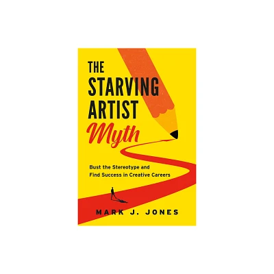 The Starving Artist Myth - by Mark J Jones (Paperback)