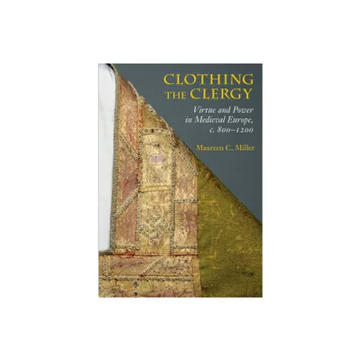 Clothing the Clergy - by Maureen C Miller (Paperback)