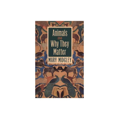 Animals and Why They Matter - by Mary Midgley (Paperback)