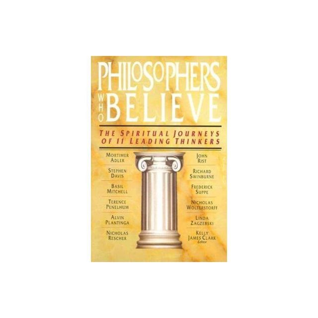 Philosophers Who Believe - by Kelly James Clark (Paperback)