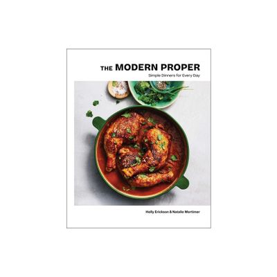 The Modern Proper - by Holly Erickson & Natalie Mortimer (Hardcover)