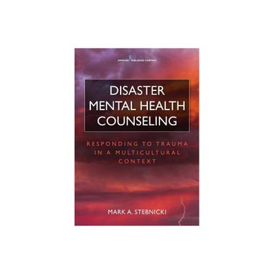 Disaster Mental Health Counseling - by Mark A Stebnicki (Paperback)