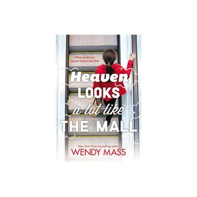 Heaven Looks a Lot Like the Mall - by Wendy Mass (Paperback)