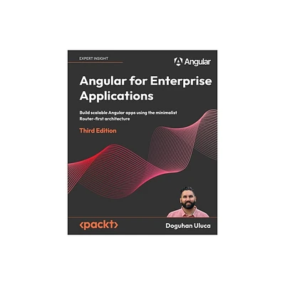 Angular for Enterprise Applications - Third Edition - 3rd Edition by Doguhan Uluca (Paperback)