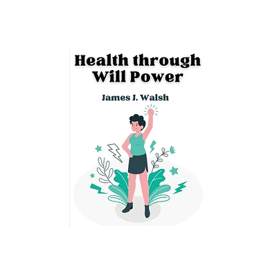 Health through Will Power - by James J Walsh (Paperback)