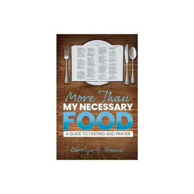 More Than My Necessary Food - by Carolyn G Francis (Paperback)