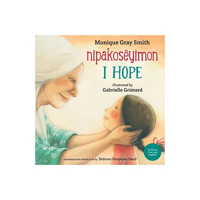 I Hope / Nipakosyimon - by Monique Gray Smith (Hardcover)