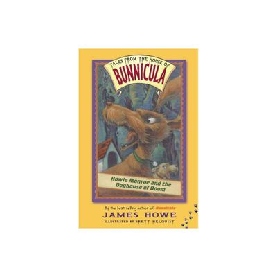 Howie Monroe and the Doghouse of Doom - (Tales from the House of Bunnicula) by James Howe (Paperback)