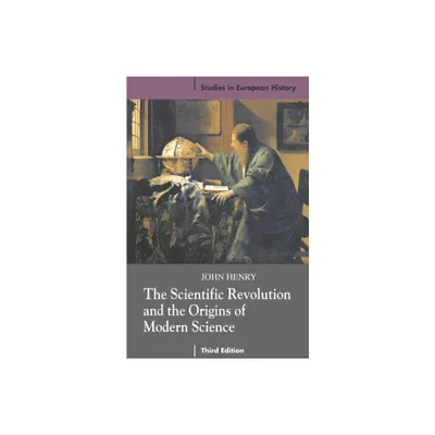 The Scientific Revolution and the Origins of Modern Science - (Studies in European History) 3rd Edition by John Henry (Paperback)