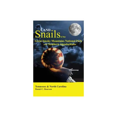 Land Snails of the Great Smoky Mountains and the Southern Appalachians - by Daniel C Dourson (Paperback)