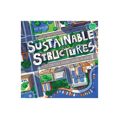 Sustainable Structures - (Books for a Better Earth) by Kate McMillan (Hardcover)