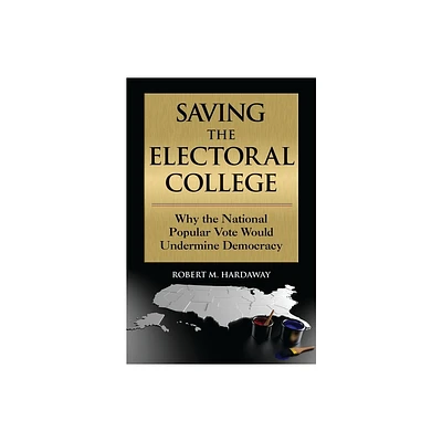 Saving the Electoral College - by Robert M Hardaway (Paperback)