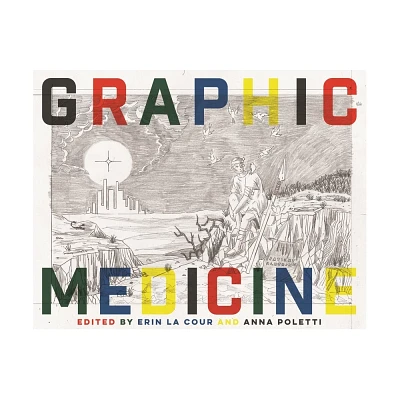 Graphic Medicine - (Biography Monographs) by Erin La Cour & Anna Poletti & Craig Howes (Paperback)