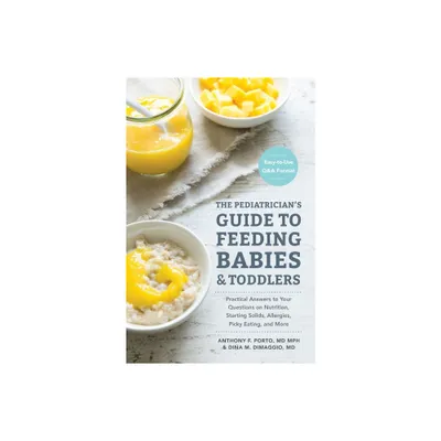 The Pediatricians Guide to Feeding Babies and Toddlers - by Anthony Porto & Dina Dimaggio (Paperback)