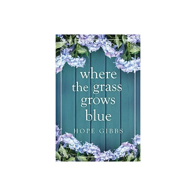 Where the Grass Grows Blue - by Hope Gibbs (Paperback)