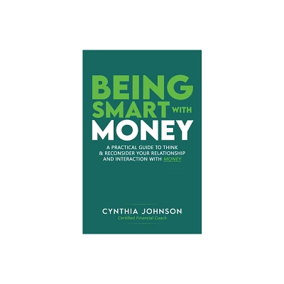 Being Smart with Money - by Cynthia Johnson (Paperback)