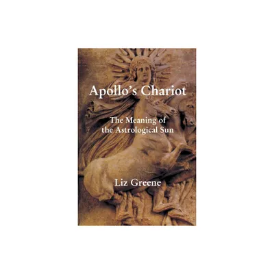 Apollos Chariot - by Liz Greene (Paperback)