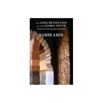 The Long Revolution of the Global South - by Samir Amin (Paperback)