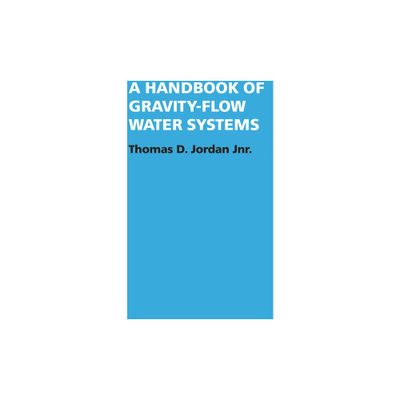 A Handbook of Gravity-Flow Water Systems - by Thomas Jordan (Paperback)