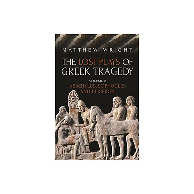 The Lost Plays of Greek Tragedy (Volume 2) - by Matthew Wright (Paperback)