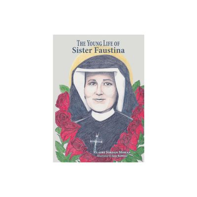 The Young Life of Sister Faustina - by Claire Jordan Mohan (Paperback)