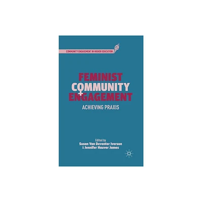 Feminist Community Engagement - (Community Engagement in Higher Education) by S Iverson & J James (Paperback)