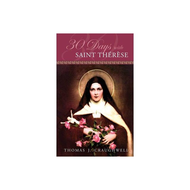 30 Days with Saint Therese - by Thomas J Craughwell (Paperback)