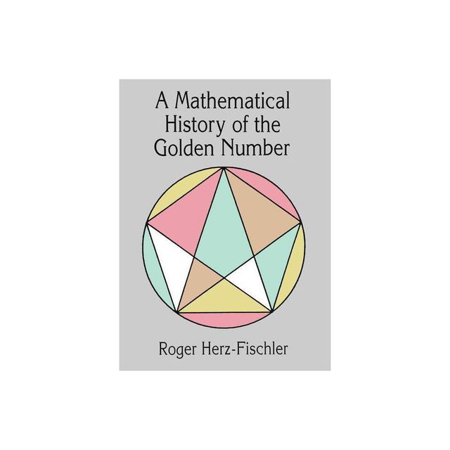 A Mathematical History of the Golden Number - (Dover Books on Mathematics) by Roger Herz-Fischler & Mathematics (Paperback)