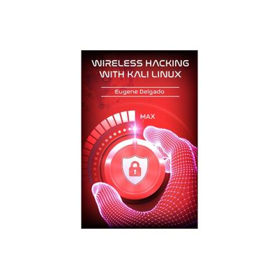 Wireless Hacking With Kali Linux - by Eugene Delgado (Paperback)