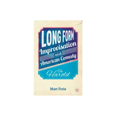 Long Form Improvisation and American Comedy - by M Fotis (Hardcover)