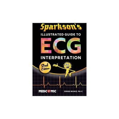 Sparksons Illustrated Guide to ECG Interpretation, 2nd Edition - by Jorge Muniz (Paperback)