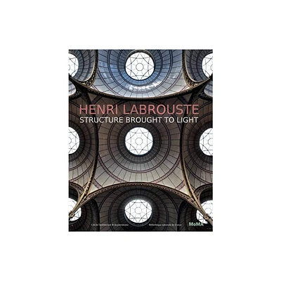 Henri Labrouste: Structure Brought to Light - by Barry Bergdoll & Corinne Blier & Marc Le Coeur (Hardcover)