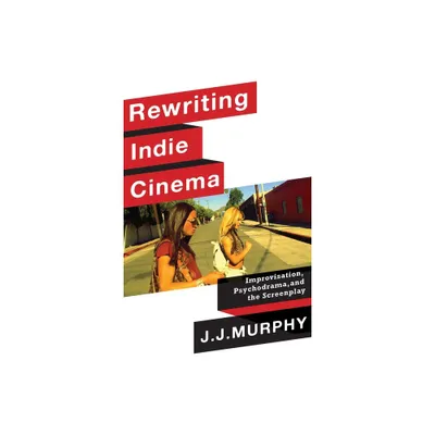 Rewriting Indie Cinema - (Film and Culture) by J J Murphy (Paperback)