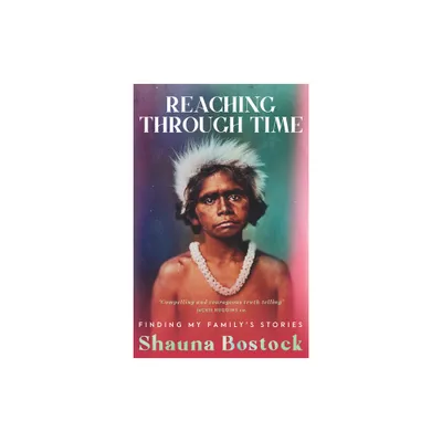 Reaching Through Time - by Shauna Bostock (Paperback)