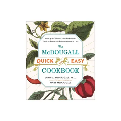 The McDougall Quick and Easy Cookbook - by John A McDougall & Mary McDougall (Paperback)