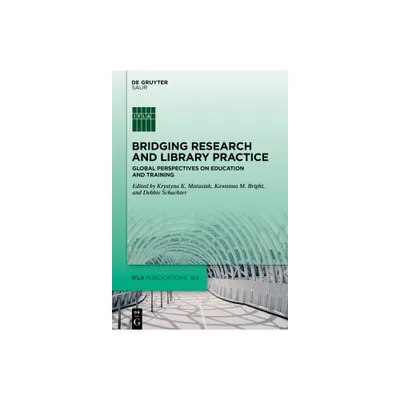 Bridging Research and Library Practice - (IFLA Publications) by Krystyna K Matusiak & Kawanna M Bright & Debbie Schachter (Hardcover)