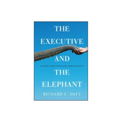 The Executive and the Elephant - by Richard L Daft (Hardcover)