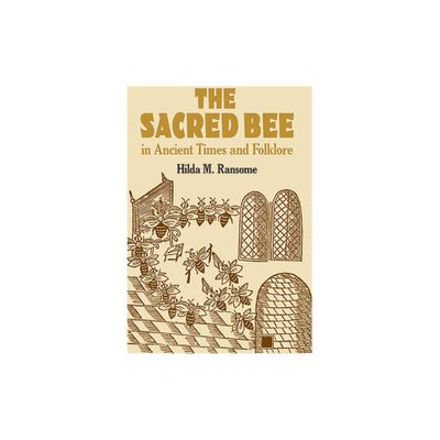 The Sacred Bee in Ancient Times and Folklore - (Dover Books on Anthropology and Folklore) by Hilda M Ransome (Paperback)