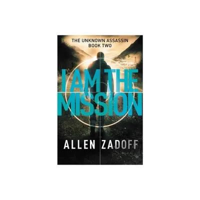 I Am the Mission - (Unknown Assassin) by Allen Zadoff (Paperback)