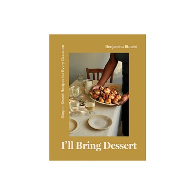 Ill Bring Dessert - by Benjamina Ebuehi (Hardcover)