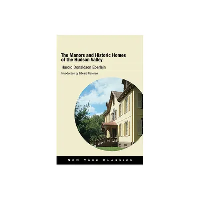 The Manors and Historic Homes of the Hudson Valley - by Harold Donaldson Eberlein (Paperback)