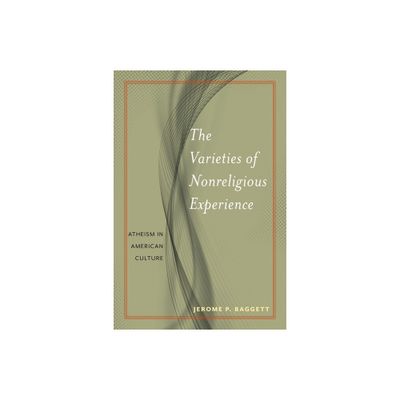 The Varieties of Nonreligious Experience - (Secular Studies) by Jerome P Baggett (Paperback)