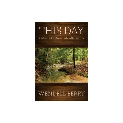 This Day - by Wendell Berry (Paperback)