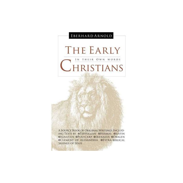 The Early Christians - by Tertullian & Hermas & Justin & Ignatius & Polycarp & Irenaeus & Origen & Clement Of Alexandria (Hardcover)