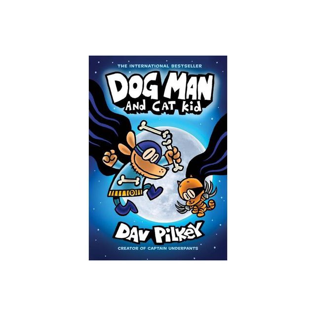Dog Man and Cat Kid: From the Creator of Captain Underpants (Dog Man #4), Volume 4 - by Dav Pilkey (Hardcover)