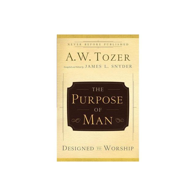 The Purpose of Man - by A W Tozer (Paperback)