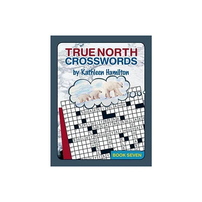 True North Crosswords, Book 7 - (O Canada Crosswords) by Kathleen Hamilton (Paperback)